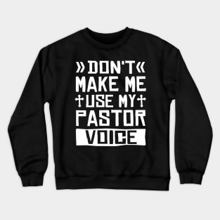 Don't Make Me Use My Pastor Voice Crewneck Sweatshirt